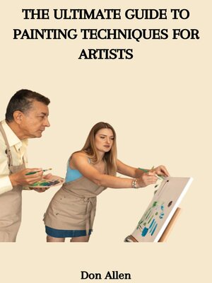 cover image of THE ULTIMATE GUIDE TO PAINTING TECHNIQUES FOR ARTISTS